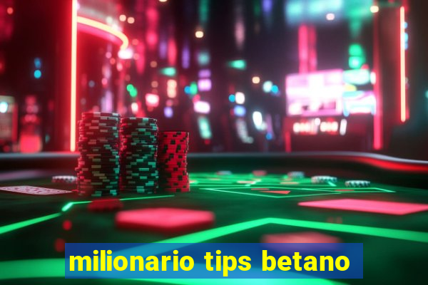 milionario tips betano